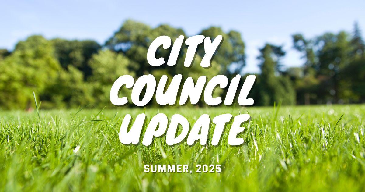 City Council Update — Summer 2025